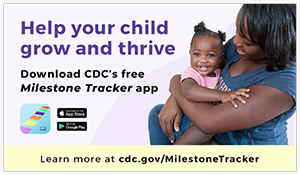Help your Child grow and thrive - Download CDC's FREE milestones tracker app