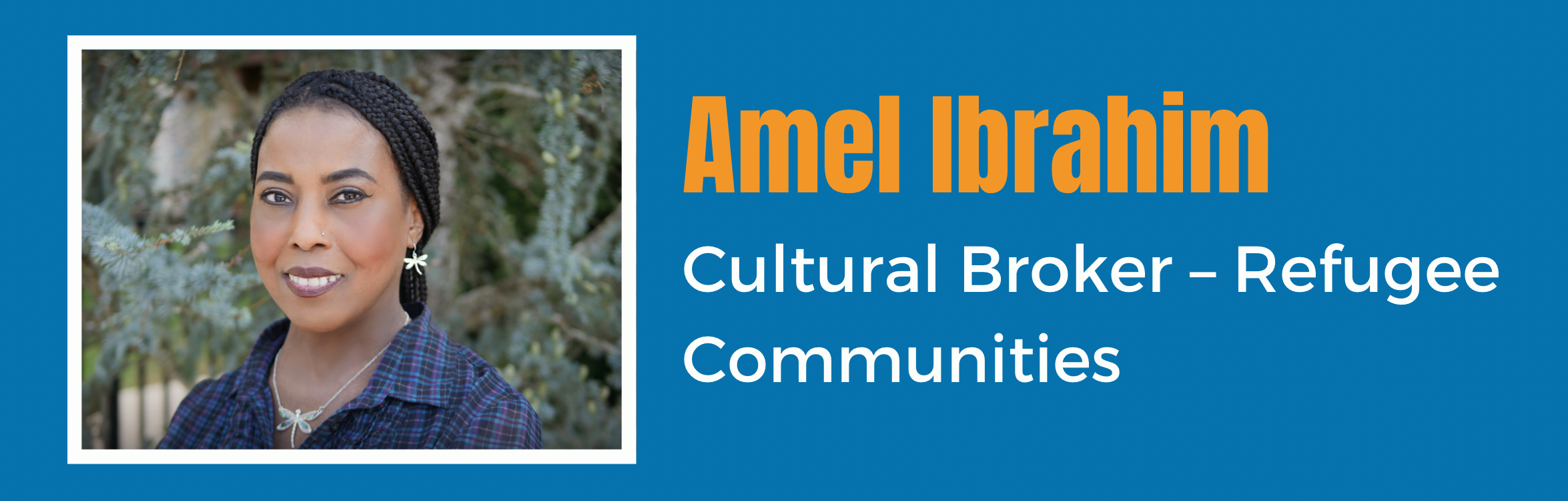 Amel Ibrahim - Cultural Broker-Refugee Communities