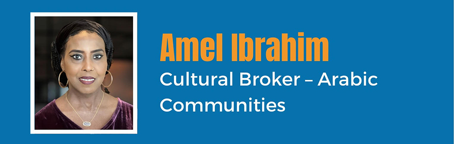 Amel Ibrahim - Cultural Broker - Arabic Communities