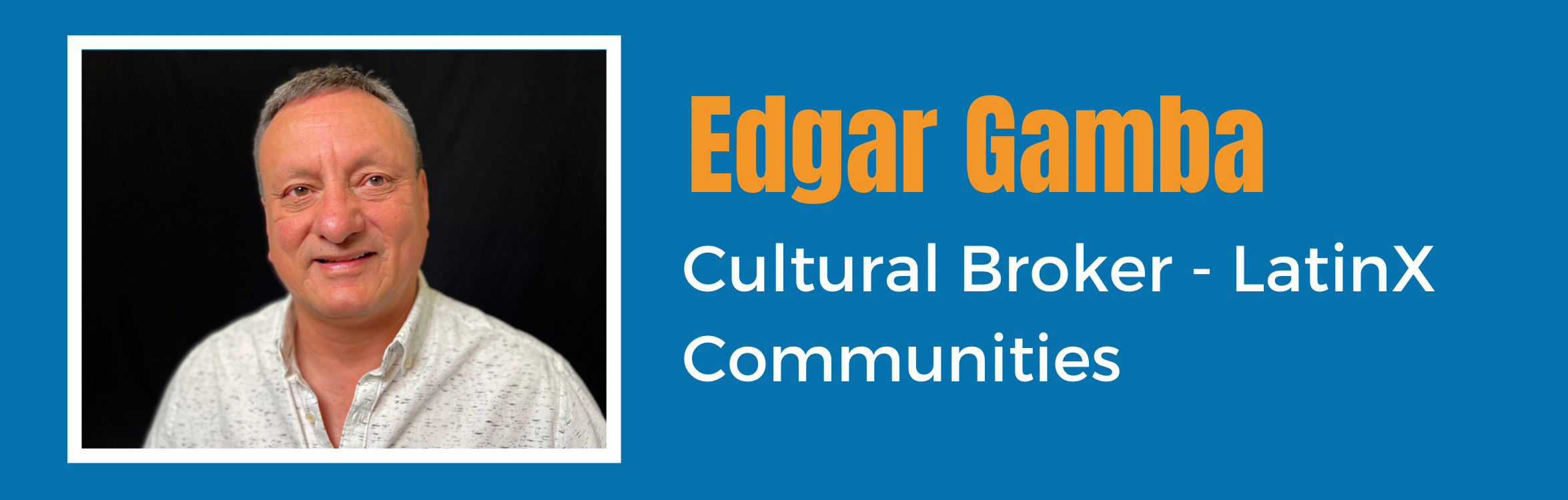 Edgar Gamba - Cultural Broker - LatinX Communities