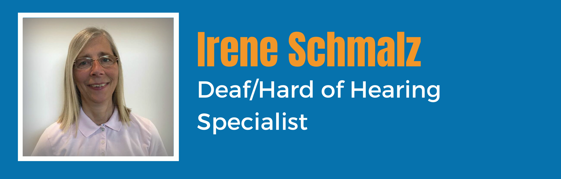 Irene Schmalz - Deaf/Hard of Hearing Specialist