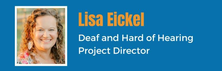 Lisa Eickel, Deaf and Hard of Hearing Project Director